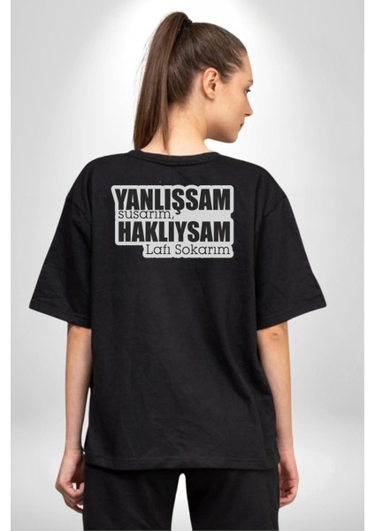 Yanlışsam Susarım, Haklıysam Lafı Sokarım Pamuklu Kadın Erkek Oversize Sırt Dijital Baskılı Siyah T-Shirt