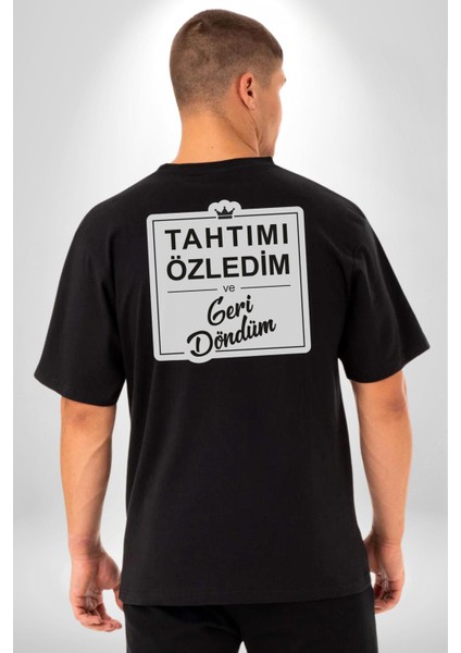 Tahtımı Özledim Ve Geri Döndüm Yazılı Pamuklu Kadın Erkek Oversize Sırt Dijital Baskılı Siyah T-Shirt