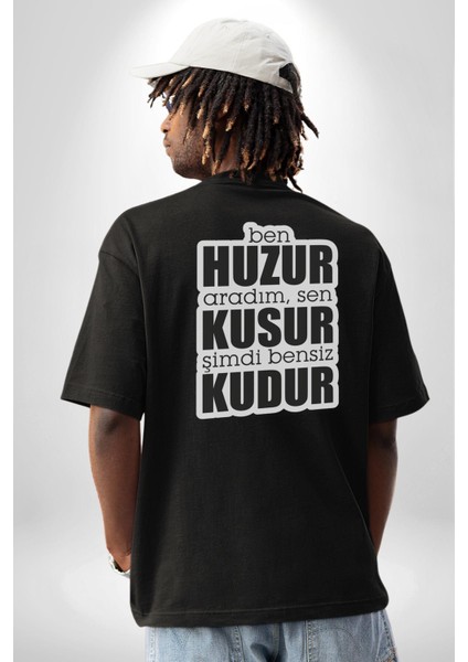 Ben Huzur Aradım, Sen Kusur Şimdi Bensiz Kudur Yazılı Pamuklu Kadın Erkek Oversize Sırt Dijital Baskılı Siyah T-Shirt modelleri