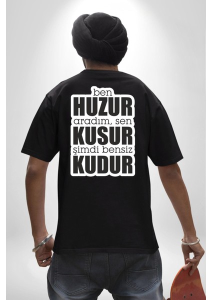 Ben Huzur Aradım, Sen Kusur Şimdi Bensiz Kudur Yazılı Pamuklu Kadın Erkek Oversize Sırt Dijital Baskılı Siyah T-Shirt fırsatları