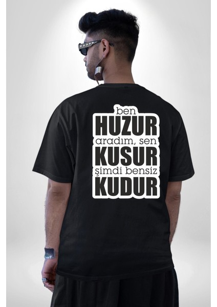 Ben Huzur Aradım, Sen Kusur Şimdi Bensiz Kudur Yazılı Pamuklu Kadın Erkek Oversize Sırt Dijital Baskılı Siyah T-Shirt indirimleri