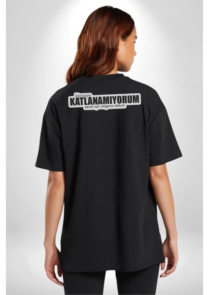 Kimseye Katlanamıyorum Senin Için Origami Oldum Yazılı Pamuklu Kadın Erkek Oversize Sırt Dijital Baskılı Siyah T-Shirt fırsatları