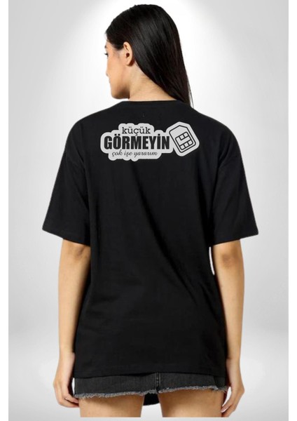 Küçük Görmeyin Çok Işe Yararım Sim Kart Yazılı Pamuklu Kadın Erkek Oversize Sırt Dijital Baskılı Siyah T-Shirt fırsatları