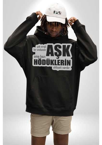 Çok Virajlı Bir Otabandır Aşk, Ama Bazı Hödüklerin Ehliyeti Vardır Yazılı Kadın Erkek Siyah Kapüşonlu Sweatshirt Hoodie