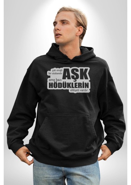 Çok Virajlı Bir Otabandır Aşk, Ama Bazı Hödüklerin Ehliyeti Vardır Yazılı Kadın Erkek Siyah Kapüşonlu Sweatshirt Hoodie