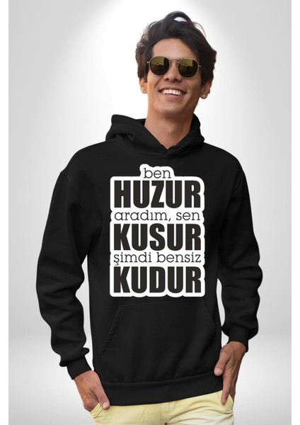 Ben Huzur Aradım, Sen Kusur Şimdi Bensiz Kudur Yazılı Kadın Erkek Siyah Kapüşonlu Sweatshirt Hoodie
