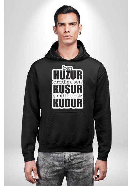 Ben Huzur Aradım, Sen Kusur Şimdi Bensiz Kudur Yazılı Kadın Erkek Siyah Kapüşonlu Sweatshirt Hoodie