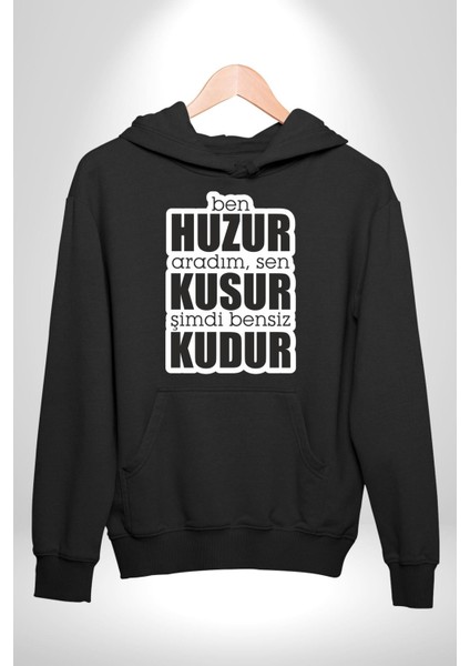 Ben Huzur Aradım, Sen Kusur Şimdi Bensiz Kudur Yazılı Kadın Erkek Siyah Kapüşonlu Sweatshirt Hoodie