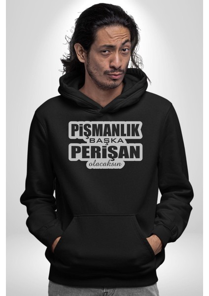 Pişmanlık Başka Perişan Olacaksın Yazılı Kadın Erkek Siyah Kapüşonlu Sweatshirt Hoodie