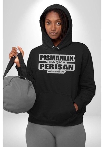 Pişmanlık Başka Perişan Olacaksın Yazılı Kadın Erkek Siyah Kapüşonlu Sweatshirt Hoodie