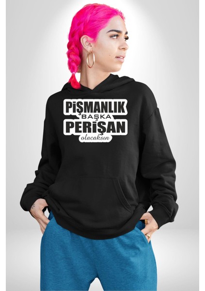 Pişmanlık Başka Perişan Olacaksın Yazılı Kadın Erkek Siyah Kapüşonlu Sweatshirt Hoodie