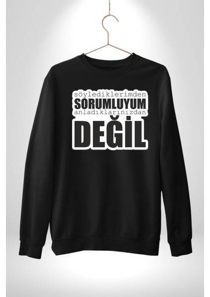 Söylediklerimden Sorumluyum Anladıklarınızdan Değil Yazılı Kadın Erkek Siyah Sweatshirt