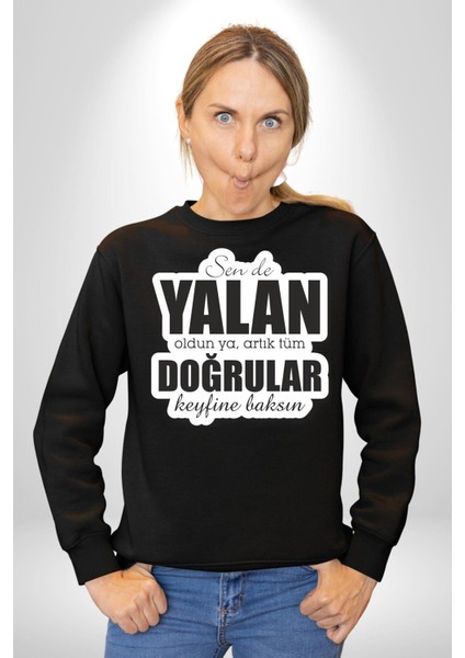 Sende Yalan Oldun Ya, Artık Tüm Doğrular Keyfine Baksın Yazılı Kadın Erkek Siyah Sweatshirt