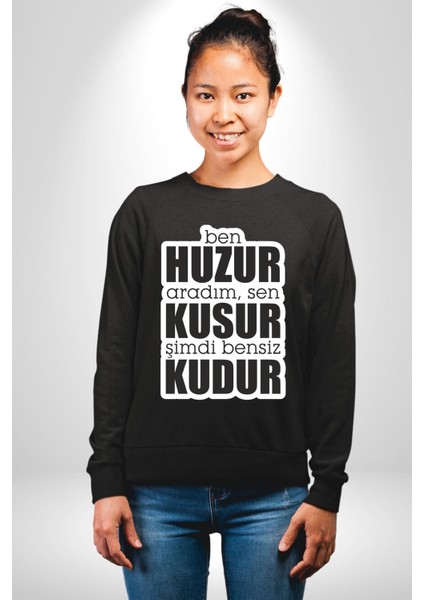 Ben Huzur Aradım, Sen Kusur Şimdi Bensiz Kudur Yazılı Kadın Erkek Siyah Sweatshirt modelleri