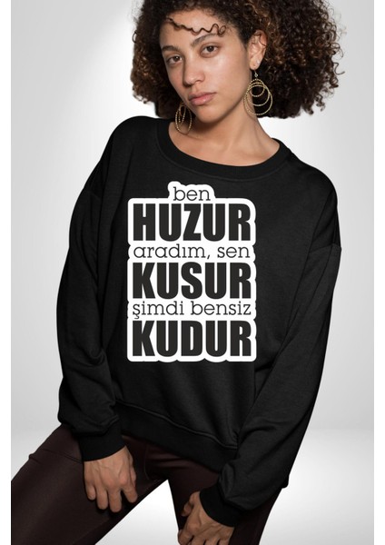 Ben Huzur Aradım, Sen Kusur Şimdi Bensiz Kudur Yazılı Kadın Erkek Siyah Sweatshirt fırsatları