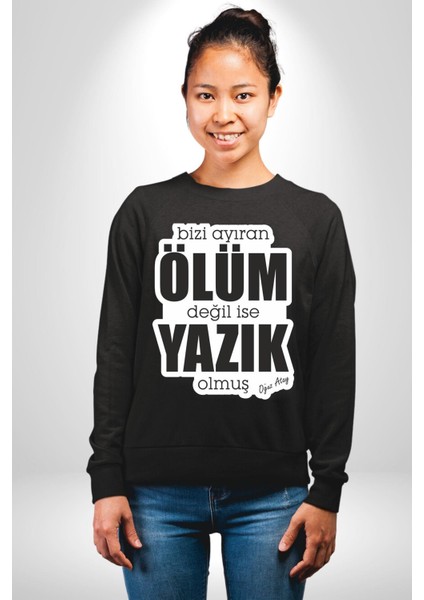 Bizi Ayıran Ölüm Değilse Yazık Olmuş Yazılı Kadın Erkek Siyah Sweatshirt