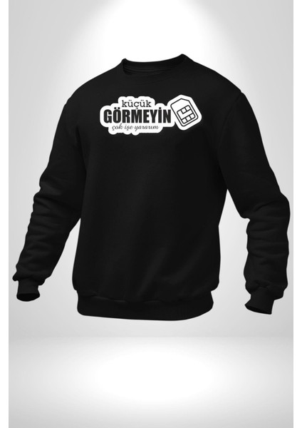 Küçük Görmeyin Çok Işe Yararım Sim Kart Yazılı Kadın Erkek Siyah Sweatshirt