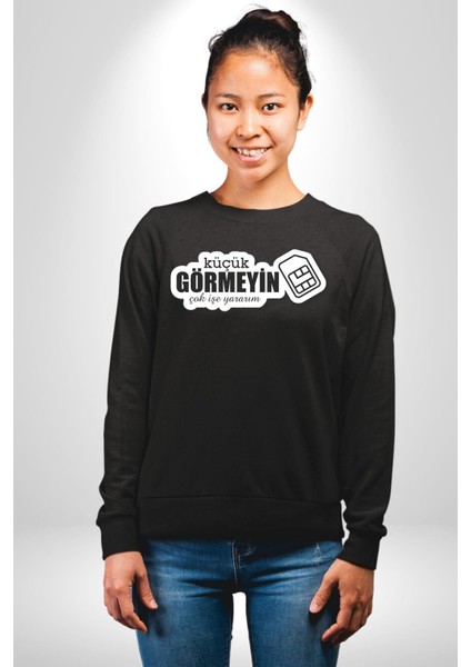 Küçük Görmeyin Çok Işe Yararım Sim Kart Yazılı Kadın Erkek Siyah Sweatshirt modelleri