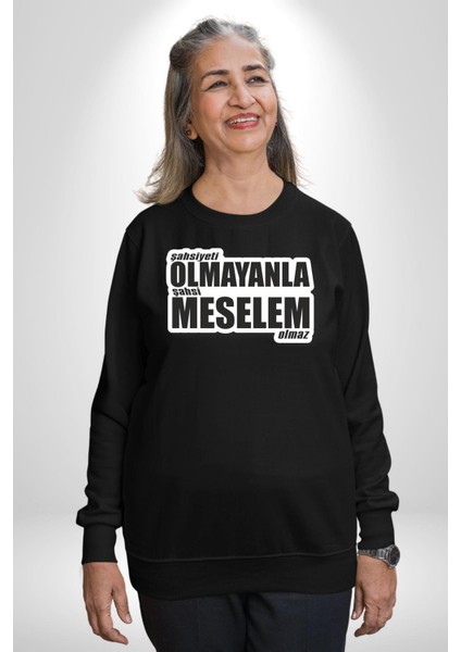 Şahsiyeti Olmayyanla Şahsi Meselem Olmaz Yazılı Kadın Erkek Siyah Sweatshirt