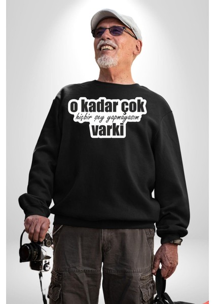 O Kadar Çok Hiçbir Şey Yapmayasım Varki Kadın Erkek Siyah Sweatshirt