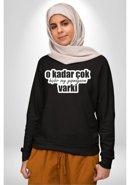O Kadar Çok Hiçbir Şey Yapmayasım Varki Kadın Erkek Siyah Sweatshirt