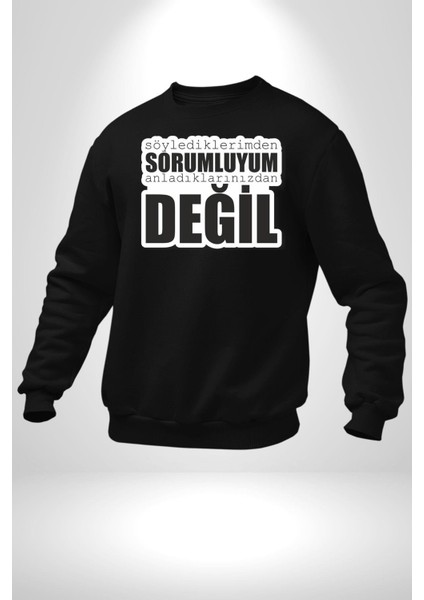 Söylediklerimden Sorumluyum Anladıklarınızdan Değil Yazılı Kadın Erkek Siyah Sweatshirt
