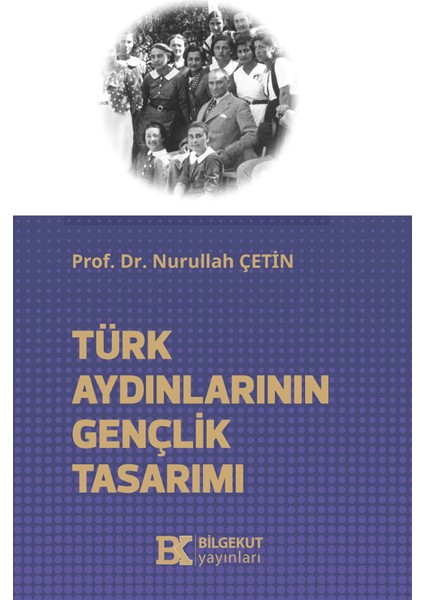 Türk Aydınlarının Gençlik Tasarımı - Nurullah Çetin