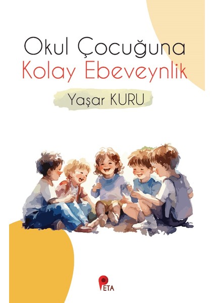 Okul Çocuğuna Kolay Ebeveynlik - Yaşar Kuru