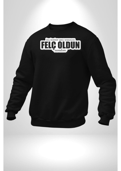 Bu Kadar Geç Yazınca Oldun Sandım Yazılı Kadın Erkek Siyah Sweatshirt