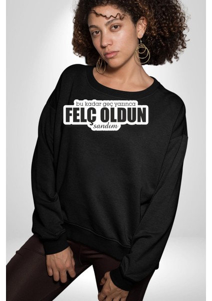 Bu Kadar Geç Yazınca Oldun Sandım Yazılı Kadın Erkek Siyah Sweatshirt fırsatları