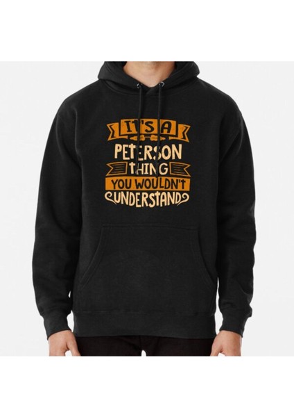 Unisex Peterson Name Shirt It Is A Peterson Thing You Wouldnt Understand Baskılı Sweatshirt