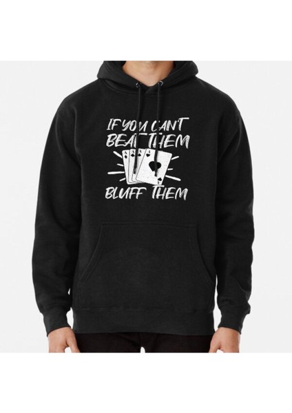 Unisex If You Can T Beat Them, Bluff Them Poker Humor Baskılı Sweatshirt