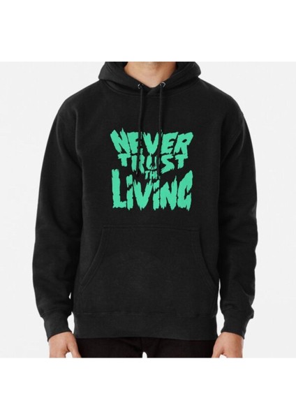 Unisex Never Trust The Living Baskılı Sweatshirt
