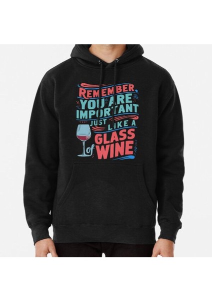 Unisex Remember You Are Important Just Lıke A Glass Of Wıne Baskılı Sweatshirt
