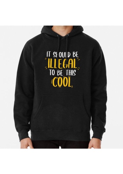 Unisex It Should Be Illegal To Be This Cool Baskılı Sweatshirt
