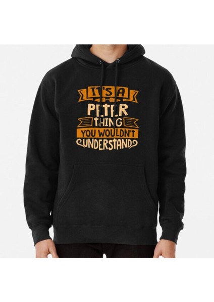 Unisex Peter Name Shirt It Is A Peter Thing You Wouldnt Understand Baskılı Sweatshirt