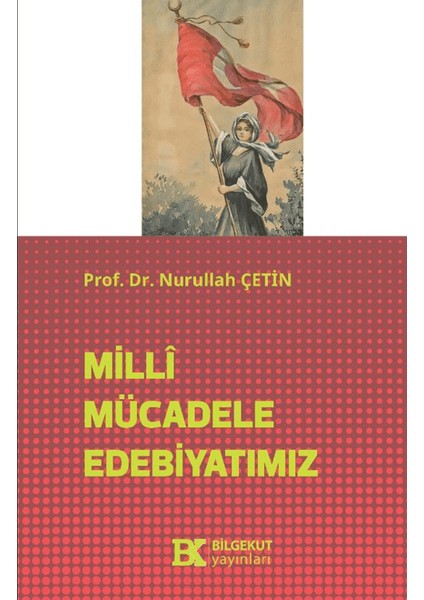 Milli Mücadele Edebiyatımız - Nurullah Çetin