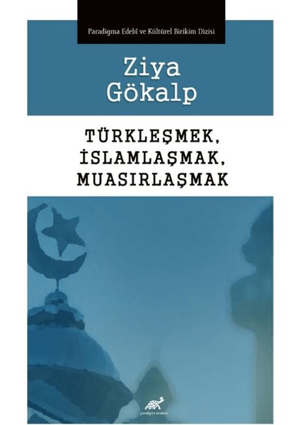 Türkleşmek, İslamlaşmak, Muasırlaşmak