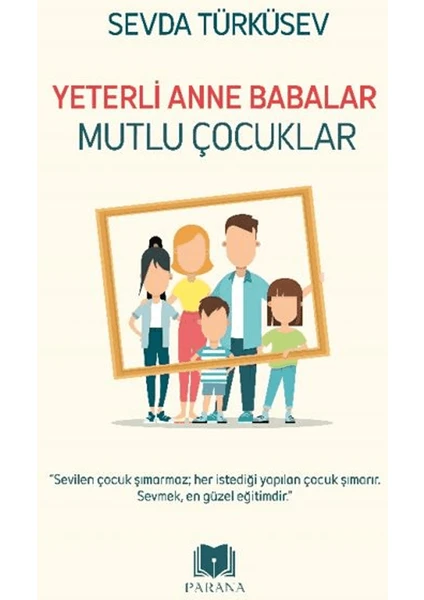 Yeterli Anne Babalar Mutlu Çocuklar - Sevda Türküsev