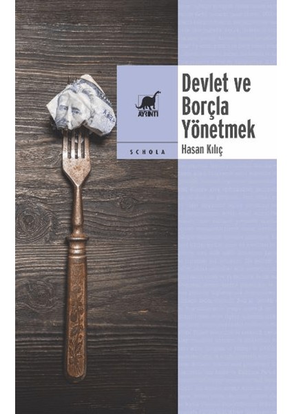 Devlet ve Borçla Yönetmek - Hasan Kılıç