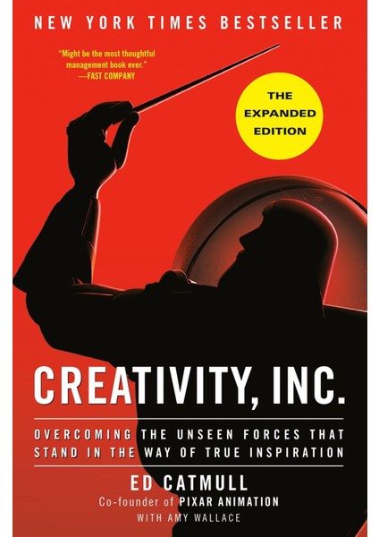 Creativity, Inc. (The Expanded Edition) Overcoming The Unseen Forces That Stand In The Way Of True Inspiration - Amy Wallace