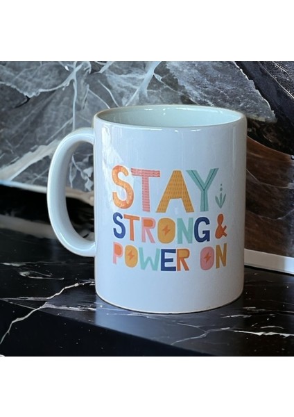 Stay Strong Power On Yazılı Baskılı Kupa