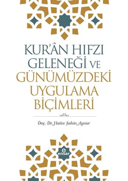 Kur'an Hıfzı Geleneği ve Günümüzdeki Uygulama Biçimleri - Hatice Şahin Aynur