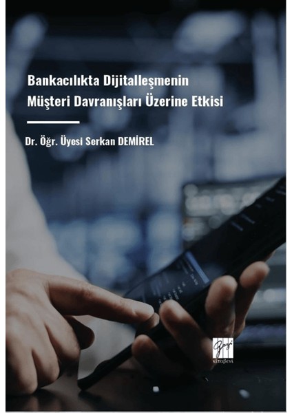 Bankacılıkta Dijitalleşmenin Müşteri Davranışları Üzerine Etkisi - Serkan Demirel