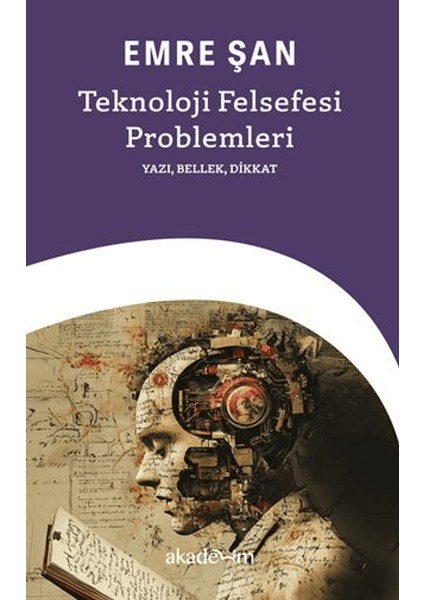 Teknoloji Felsefesi Problemleri: Yazı, Bellek, Dikkat - Emre Şan