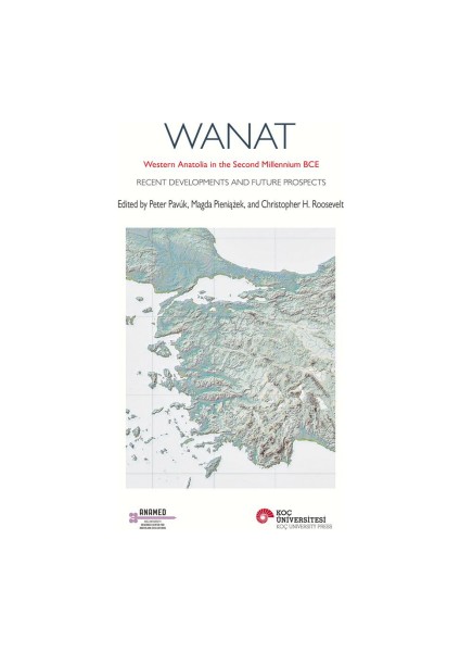 Wanat Western Anatolıa In The Second Mıllennıum Bce Recent Developments And Future Prospects