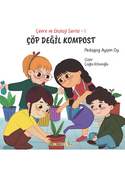 Çevre ve Ekoloji Serisi 1 - Çöp Değil Kompost - Ayşen Oy