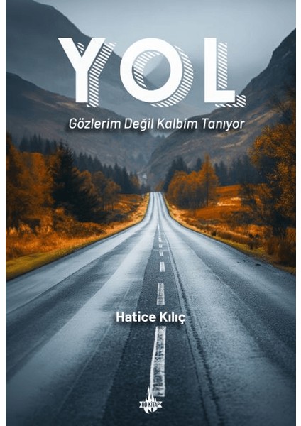 Yol: Gözlerim Değil Kalbim Tanıyor - Hatice Kılıç