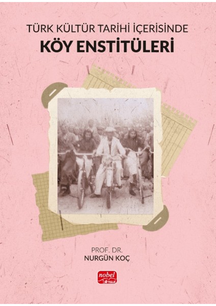Türk Kültür Tarihi İçerisinde Köy Enstitüleri - Nurgün Koç