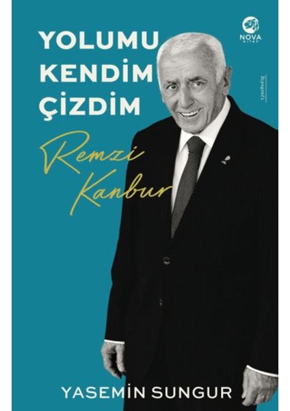 Yolumu Kendim Çizdim: Remzi Kanbur - Yasemin Sungur